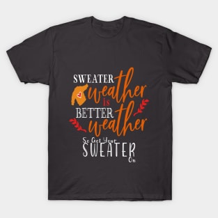 Sweater Weather Is Better Weather T-Shirt